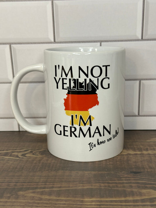 Coffee Mug "I'm not yelling - I'm German!"