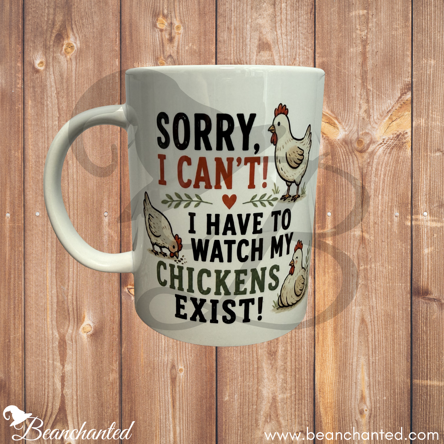 Coffee Mug "SORRY I CAN'T - I HAVE TO WATCH MY CHICKENS EXIST"