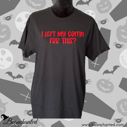 T-shirt "I Left My Coffin For This"